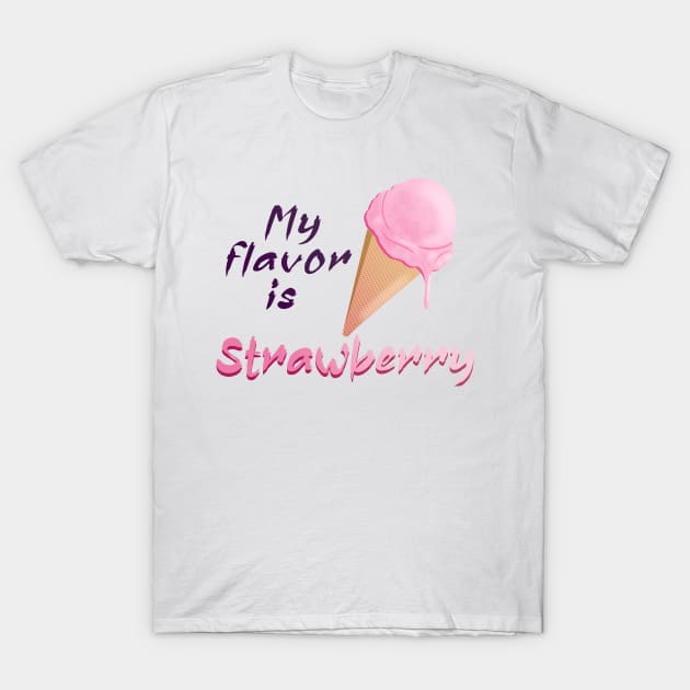 My flavor is Strawberry Icecream T-Shirt by PorinArt